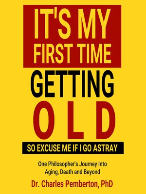 cover image of It's My First Time Getting Old (So Excuse Me If I Go Astray)